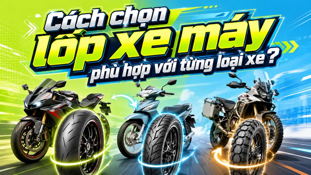 Cách chọn lốp xe máy phù hợp với từng loại xe