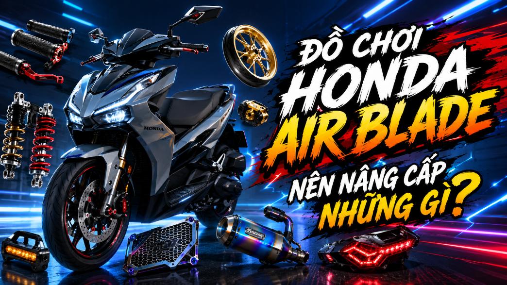 Đồ chơi Honda Air Blade nên nâng cấp những gì?